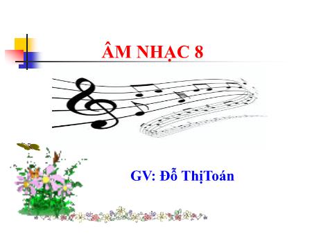 Bài giảng Âm nhạc Lớp 8 - Học hát Lí dĩa bánh bò - Đỗ Thị Toán