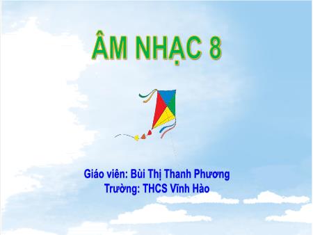 Bài giảng Âm nhạc Lớp 8 Sách Cánh diều - Bài 11: Hát Bay cao tiếng hát ước mơ. Thường thức âm nhạc Thể loại hợp xướng - Trường THCS Vĩnh Hào