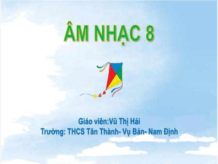 Bài giảng Âm nhạc Lớp 8 Sách Cánh diều - Chủ đề: Thiên nhiên tươi đẹp - Bài 1: Hát Khúc ca bốn mùa - Trường THCS Tân Thành