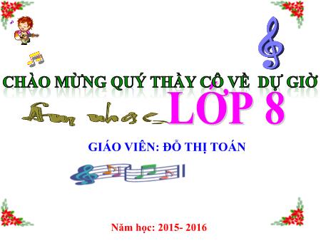 Bài giảng Âm nhạc Lớp 8 - Tiết 14: Ôn tập bài hát Hò ba lí. Ôn tập Tập đọc nhạc số 4 - Đỗ Thị Toán