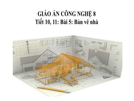 Bài giảng Công nghệ Lớp 8 Sách Kết nối tri thức - Tiết 10+11, Bài 5: Bản vẽ nhà - Trường THCS Tân Thành