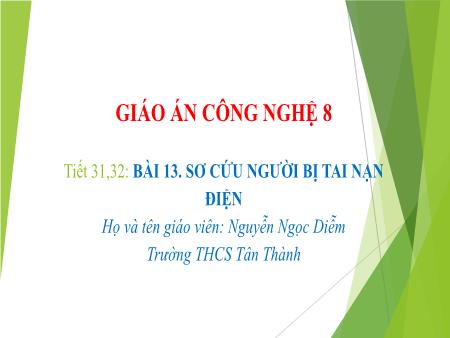 Bài giảng Công nghệ Lớp 8 Sách Kết nối tri thức - Tiết 31+32, Bài 13: Sơ cứu người bị tai nạn điện - Trường THCS Tân Thành