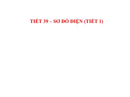 Bài giảng Công nghệ Lớp 8 - Tiết 39: Sơ đồ điện (Tiết 1)