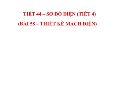 Bài giảng Công nghệ Lớp 8 - Tiết 44: Sơ đồ điện (Tiết 4)