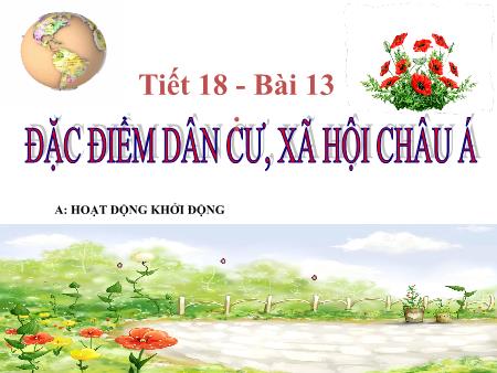 Bài giảng Địa lí Lớp 8 - Tiết 18, Bài 13: Đặc điểm dân cư, xã hội châu Á