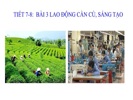 Bài giảng Giáo dục công dân Lớp 8 Sách Cánh diều - Tiết 7+8, Bài 3: Lao động cần cù, sáng tạo - Trường THCS Lộc Hòa