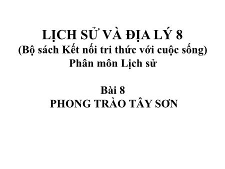 Bài giảng Lịch sử và Địa lí Lớp 8 Sách Kết nối tri thức - Bài 8: Phong trào Tây Sơn - Trường THCS Tân Thành