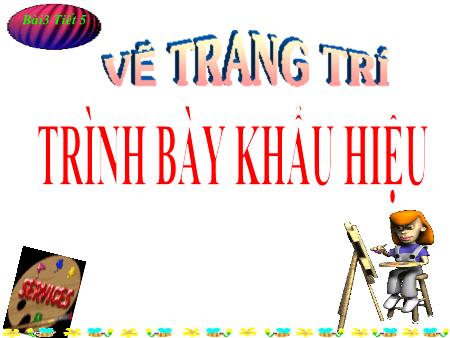 Bài giảng Mĩ thuật Lớp 8 - Tiết 5, Bài 3: Vẽ trang trí Trình bày khẩu hiệu