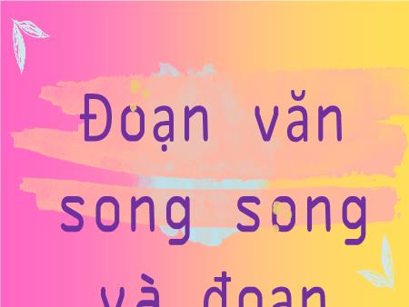 Bài giảng Ngữ văn Lớp 8 Sách Kết nối tri thức - Đoạn văn song song và đoạn văn phối hợp - Trường THCS Tân Thành