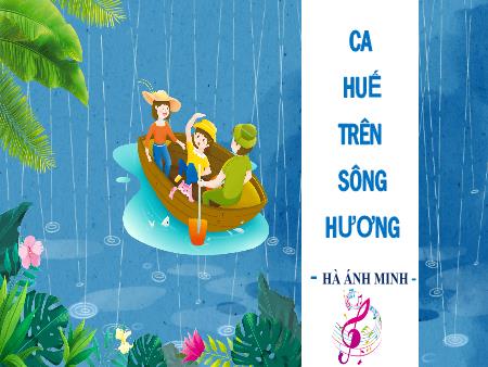 Bài giảng Ngữ văn Lớp 8 Sách Kết nối tri thức - Văn bản Ca Huế trên sông Hương - Trường THCS Tân Thành