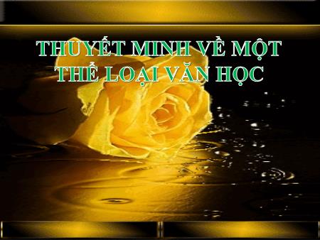 Bài giảng Ngữ văn Lớp 8 - Thuyết minh về một thể loại văn học