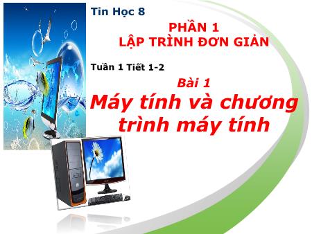 Bài giảng Tin học Lớp 8 Sách Kết nối tri thức - Tiết 1+2, Bài 1: Máy tính và chương trình máy tính