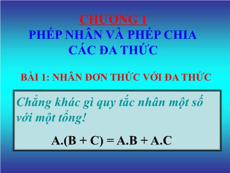 Bài giảng Toán Lớp 8 - Chương 1: Phép nhân và phép chia các đa thức - Bài 1: Nhân đơn thức với đa thức